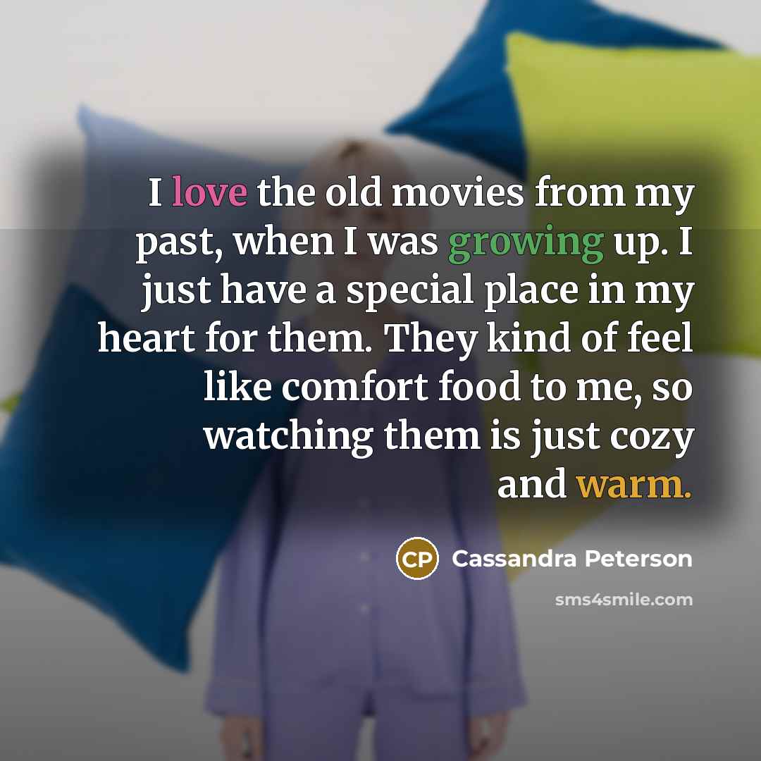 “I love the old movies from my past, when I…” quote by Cassandra Peterson