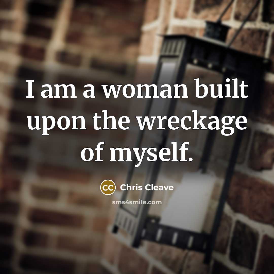 “I am a woman built upon the wreckage of myself.…” quote by Chris Cleave