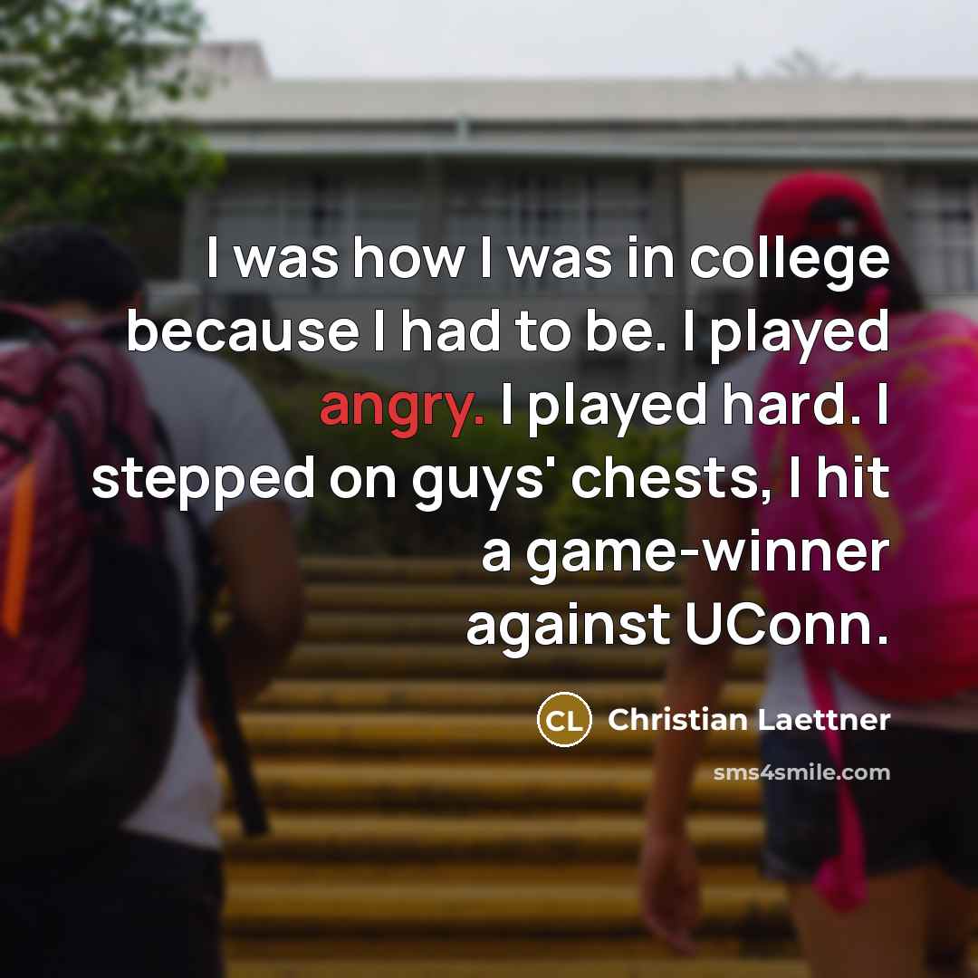 “I was how I was in college because I had…” quote by Christian Laettner