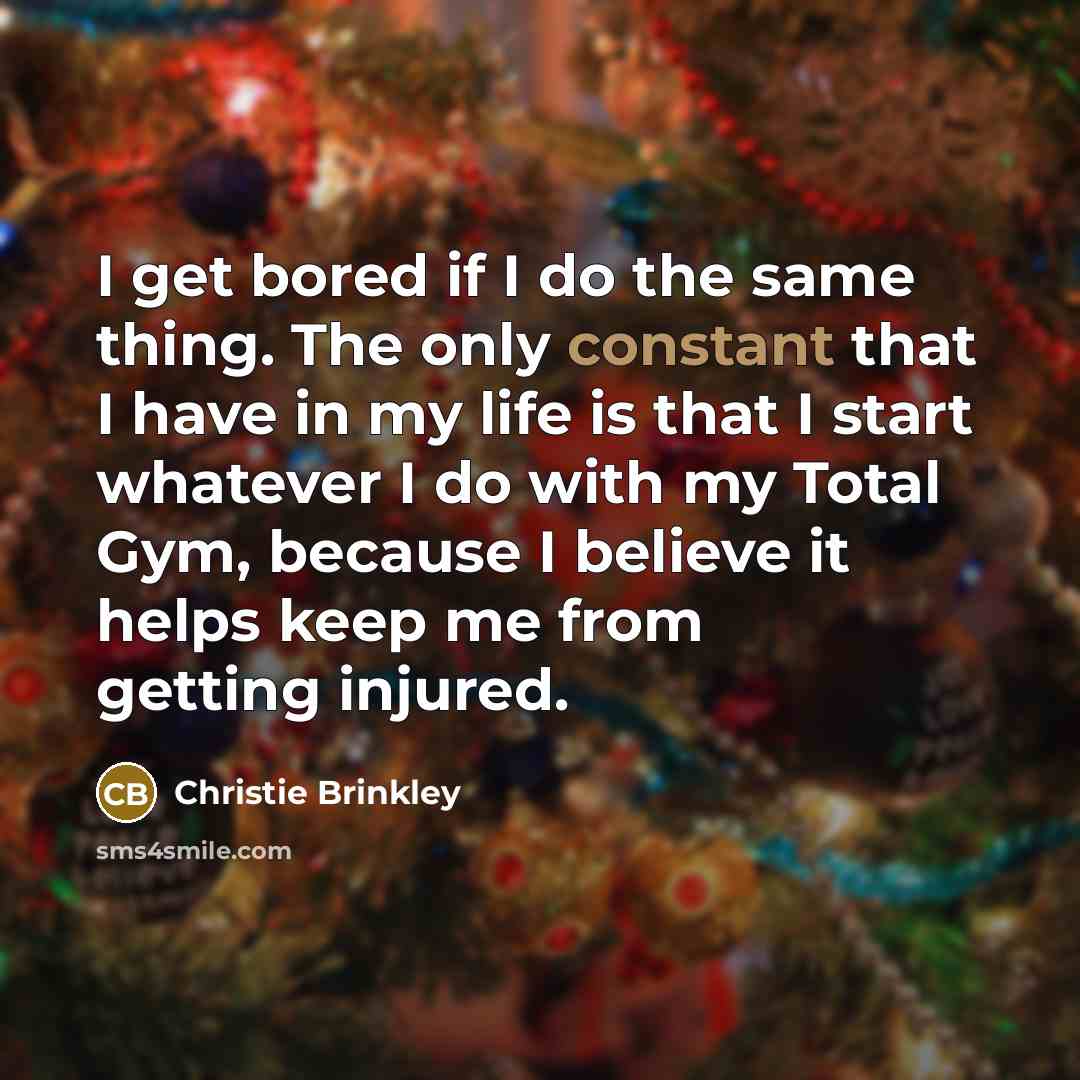 “I get bored if I do the same thing. The…” quote by Christie Brinkley
