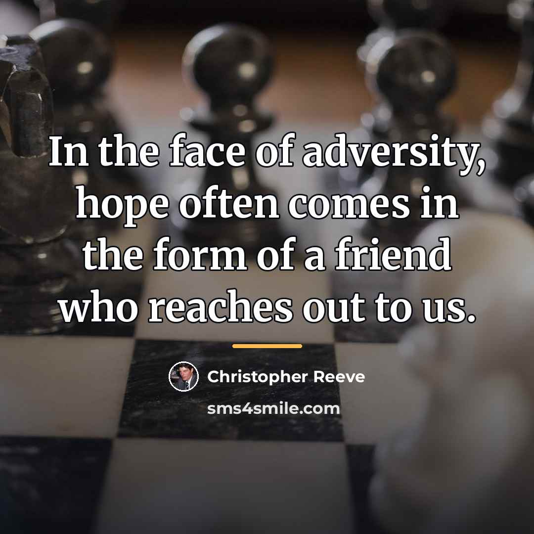 “In the face of adversity, hope often comes in the…” quote by Christopher Reeve
