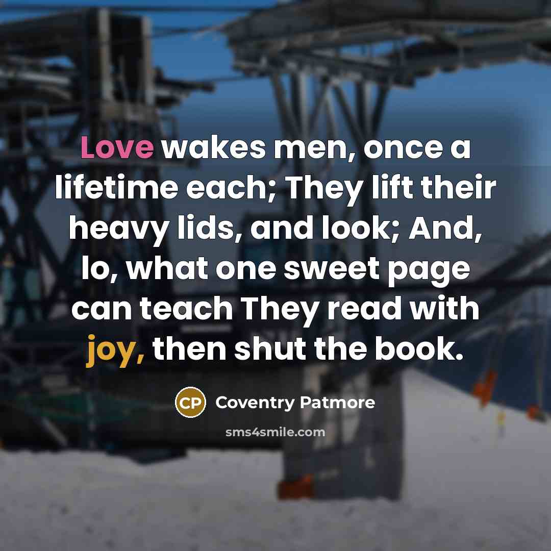 “Love wakes men, once a lifetime each; They lift their…” quote by Coventry Patmore