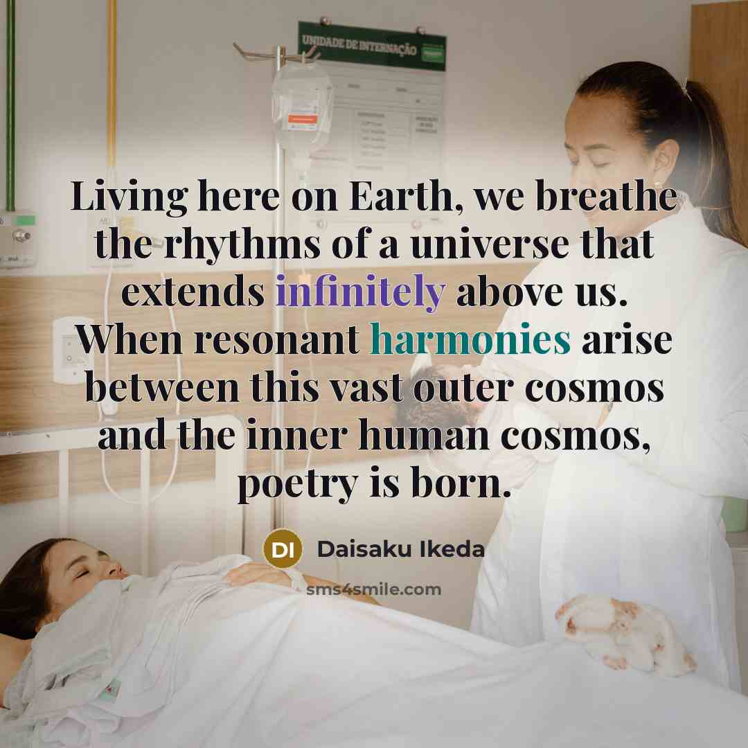 “Living here on Earth, we breathe the rhythms of a…” quote by Daisaku Ikeda