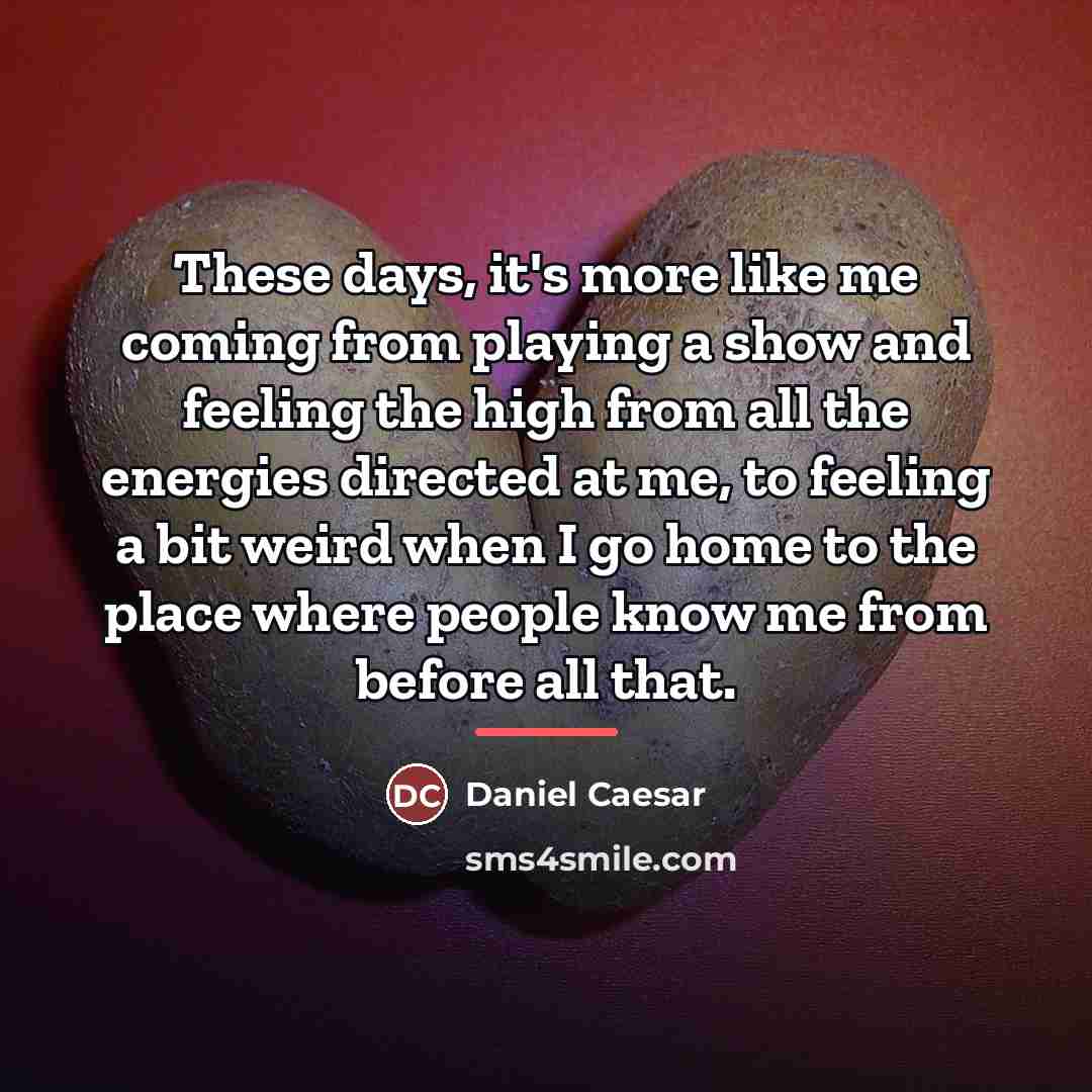 “These days, it's more like me coming from playing a…” quote by Daniel Caesar