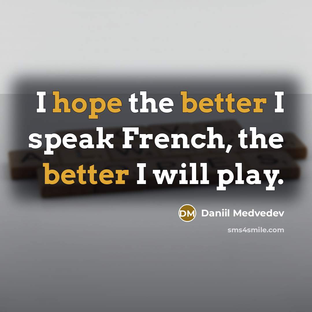 “I hope the better I speak French, the better I…” quote by Daniil Medvedev