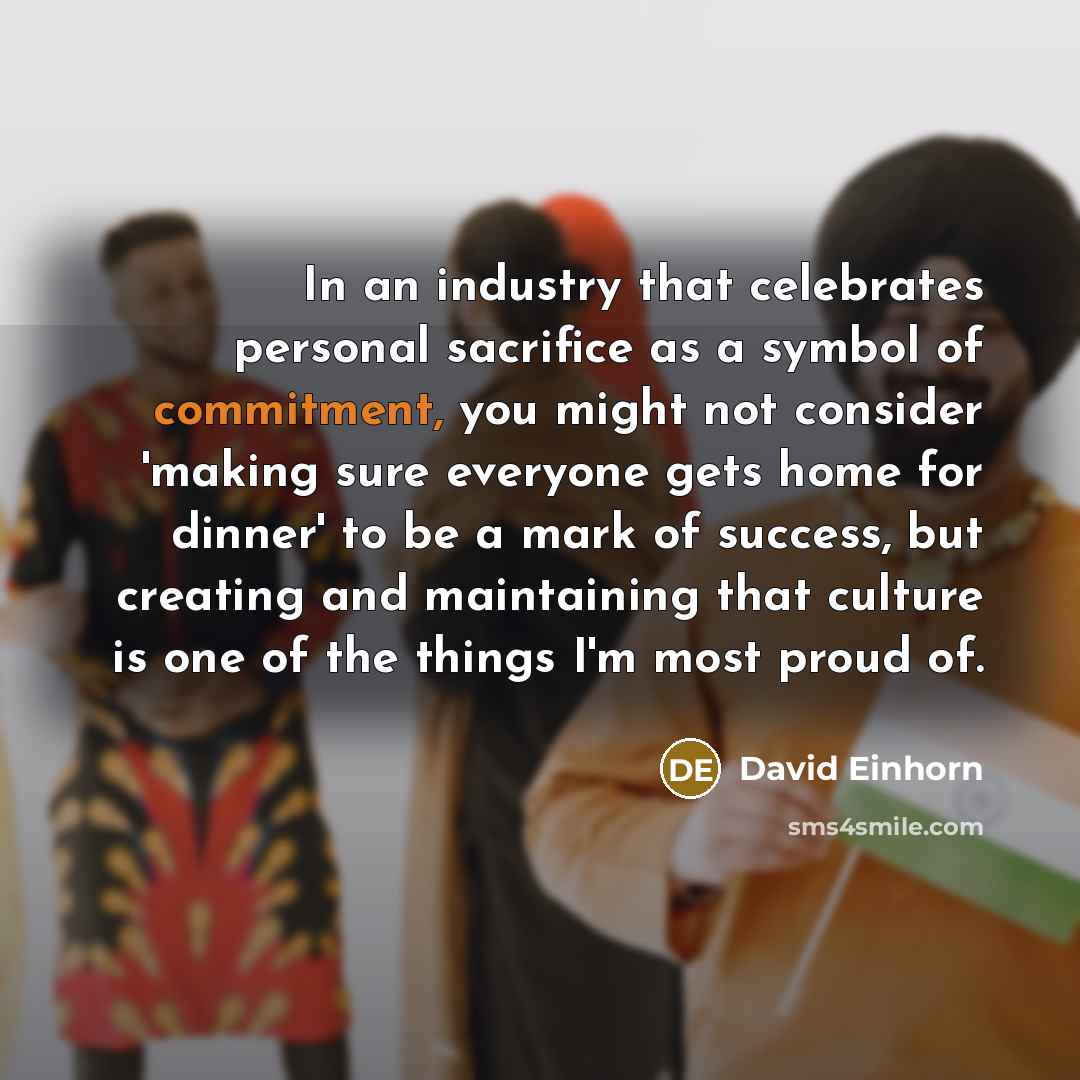 “In an industry that celebrates personal sacrifice as a symbol…” quote by David Einhorn