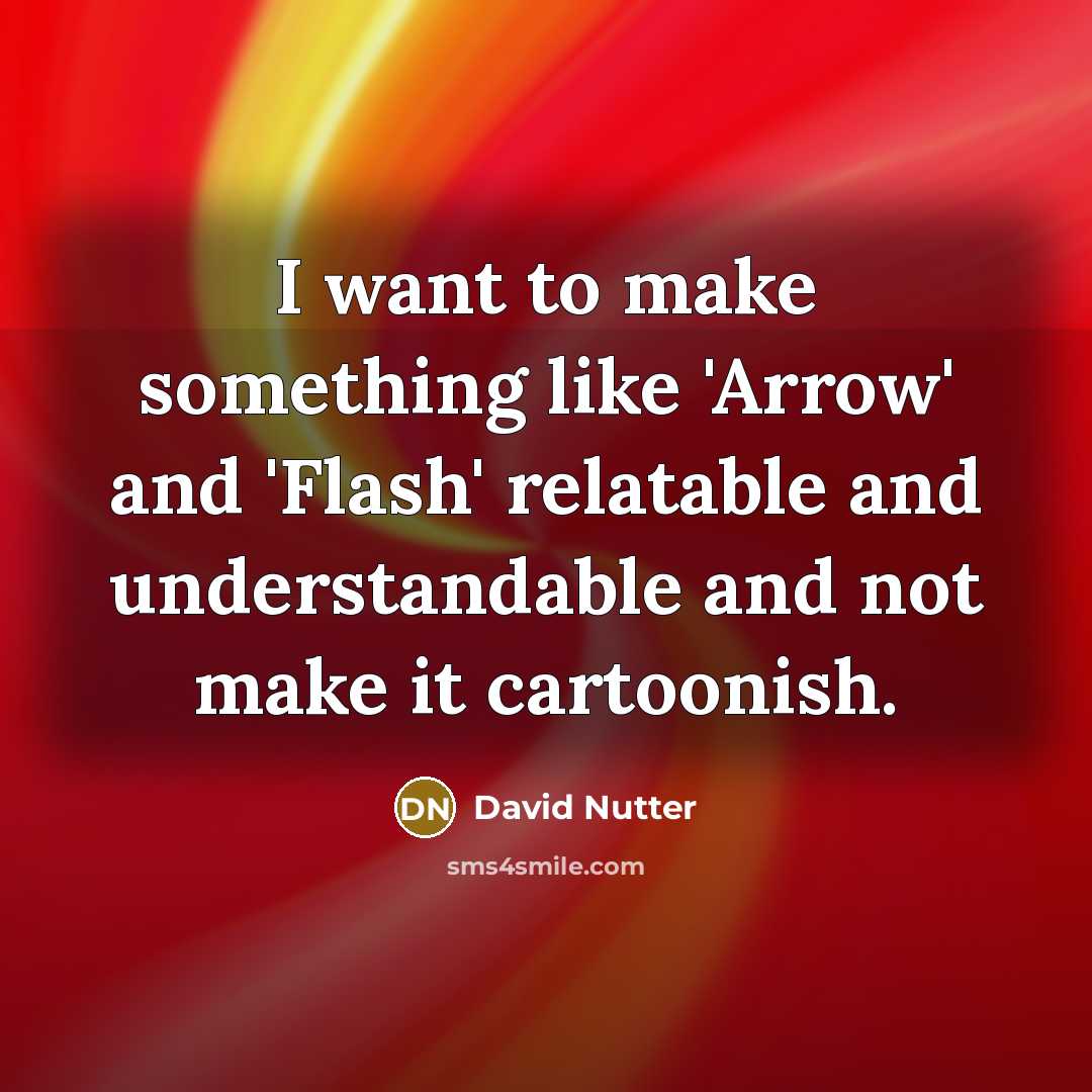 “I want to make something like 'Arrow' and 'Flash' relatable…” quote by David Nutter