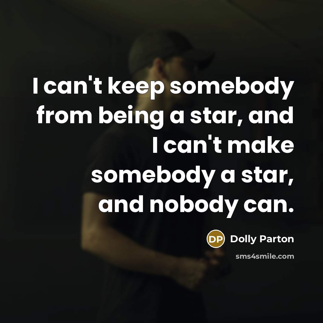 “I can't keep somebody from being a star, and I…” quote by Dolly Parton