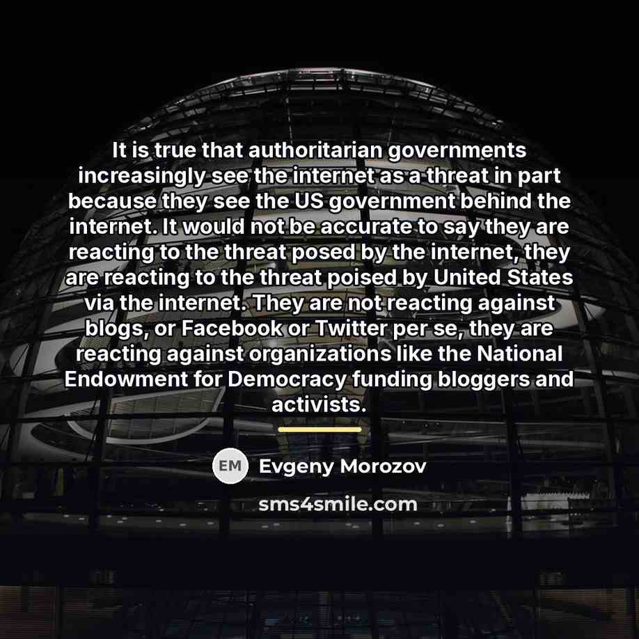 “It is true that authoritarian governments increasingly see the internet…” quote by Evgeny Morozov