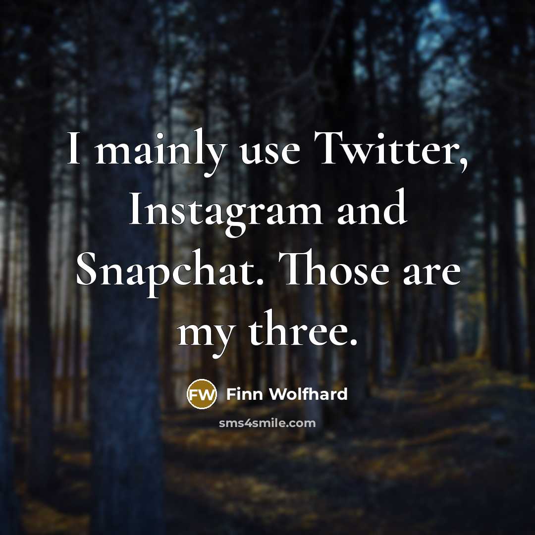 “I mainly use Twitter, Instagram and Snapchat. Those are my…” quote by Finn Wolfhard