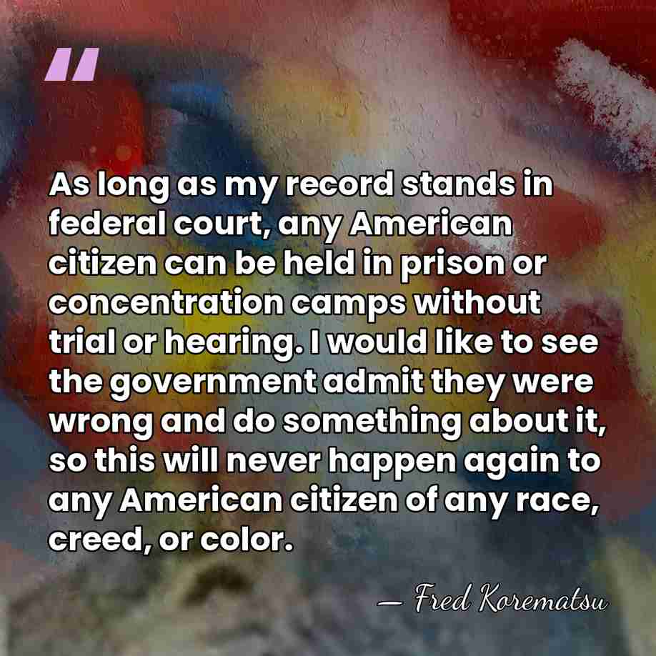As long as my record stands in federal court, any American citizen&hellip; - Fred Korematsu