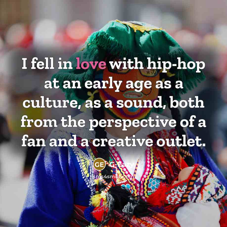 “I fell in love with hip-hop at an early age…” quote by G-Eazy