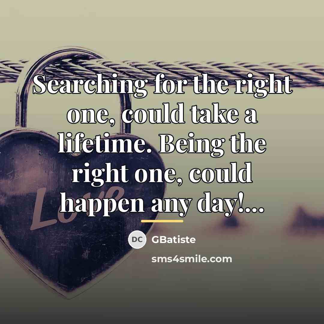 “Searching for the right one, could take a lifetime. Being…” quote by GBatiste