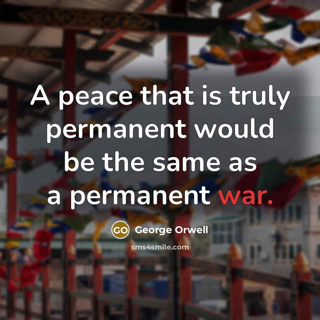 “A peace that is truly permanent would be the same…” quote by George Orwell