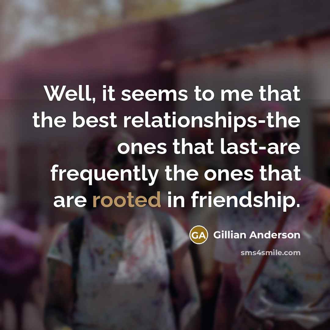 “Well, it seems to me that the best relationships-the ones…” quote by Gillian Anderson