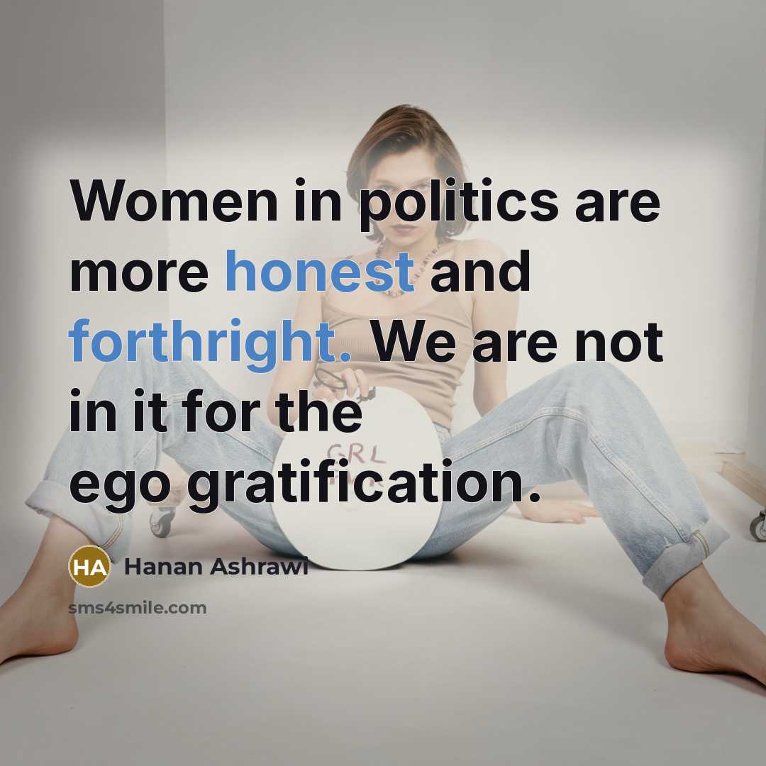 “Women in politics are more honest and forthright. We are…” quote by Hanan Ashrawi