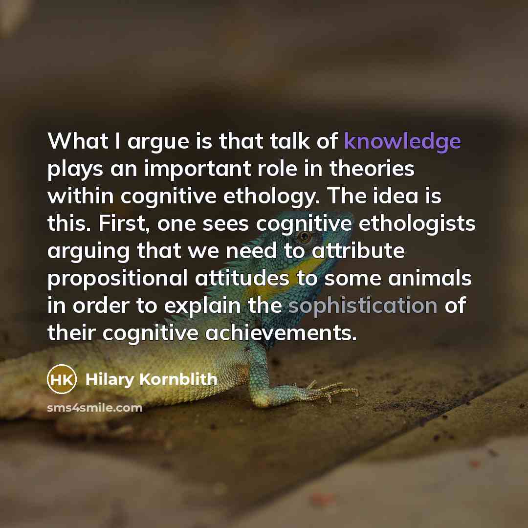“What I argue is that talk of knowledge plays an…” quote by Hilary Kornblith