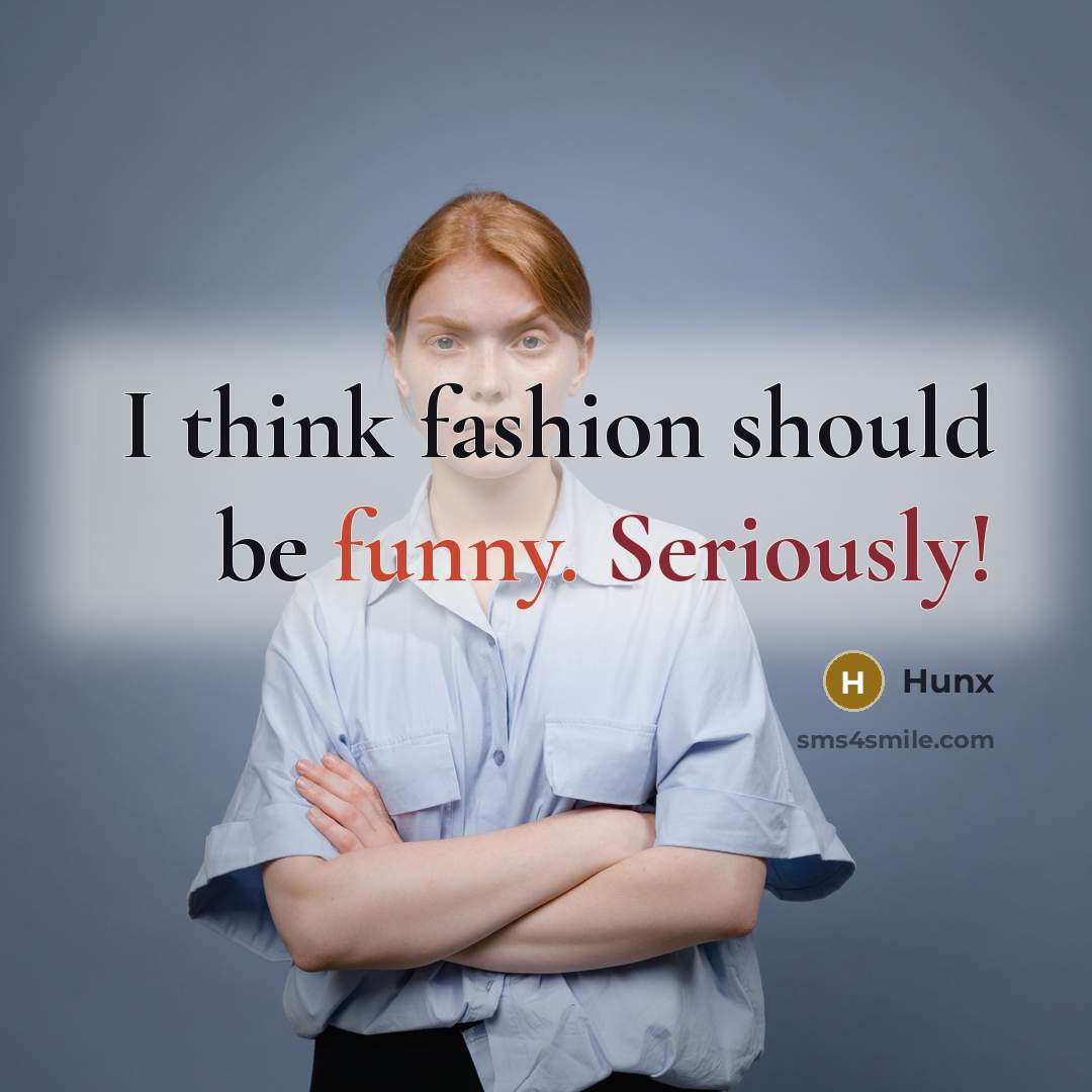 “I think fashion should be funny. Seriously!…” quote by Hunx