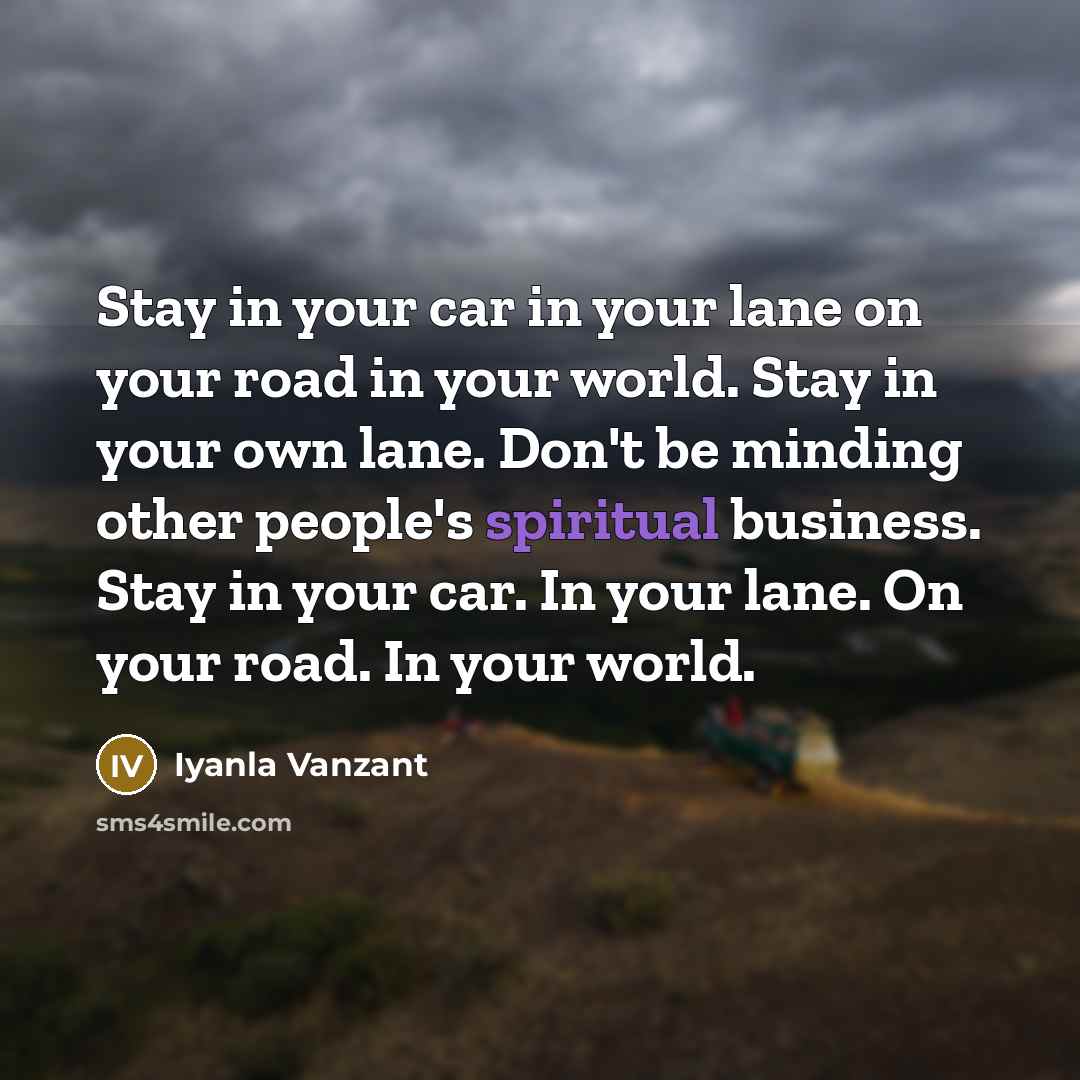 “Stay in your car in your lane on your road…” quote by Iyanla Vanzant