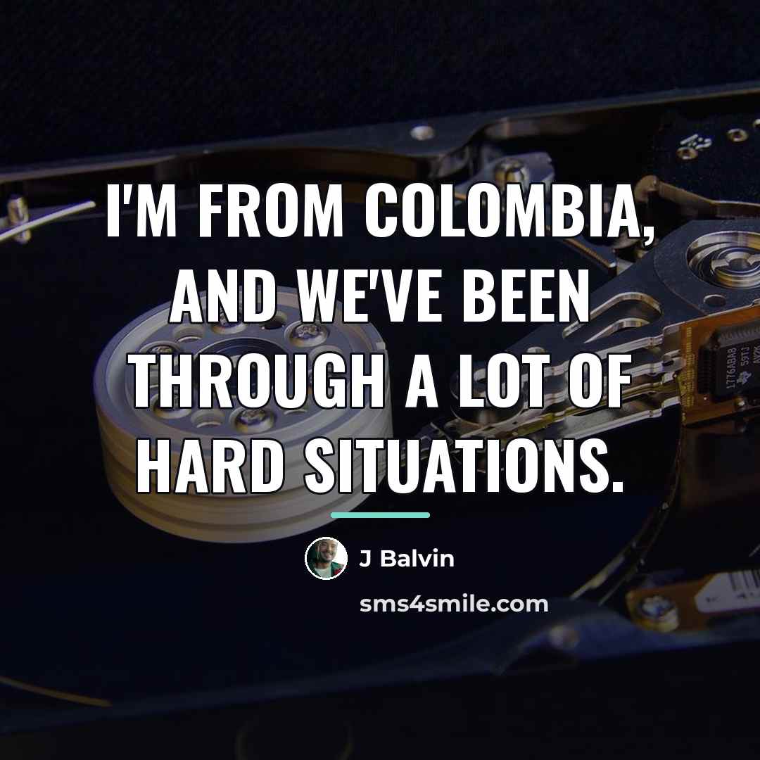 “I'm from Colombia, and we've been through a lot of…” quote by J Balvin