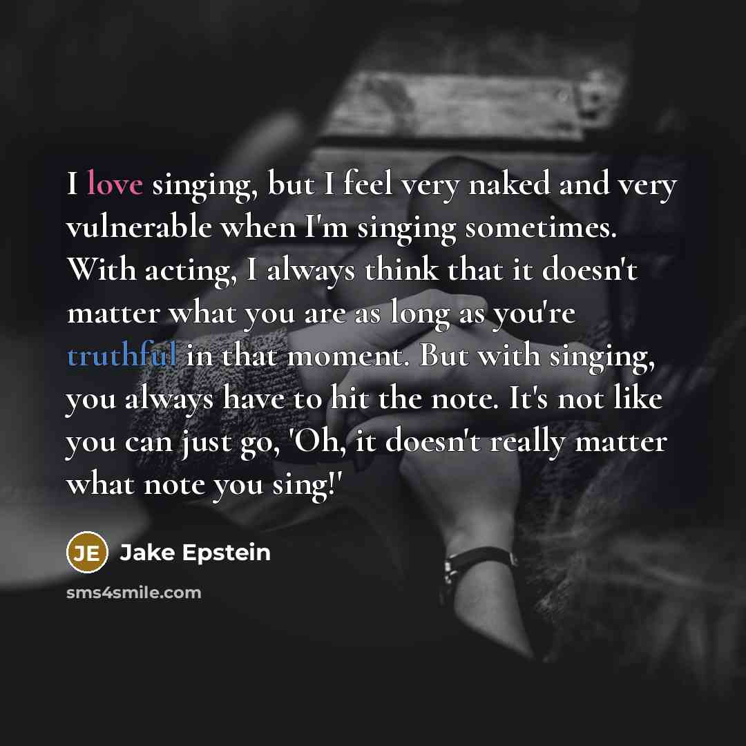 “I love singing, but I feel very naked and very…” quote by Jake Epstein
