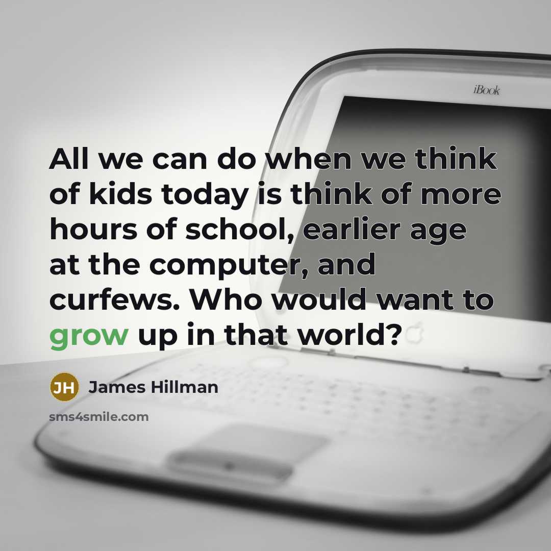 “All we can do when we think of kids today…” quote by James Hillman