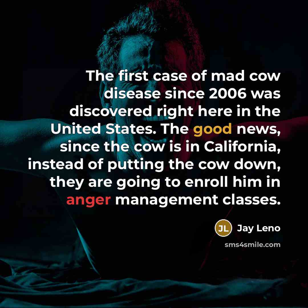 “The first case of mad cow disease since 2006 was…” quote by Jay Leno