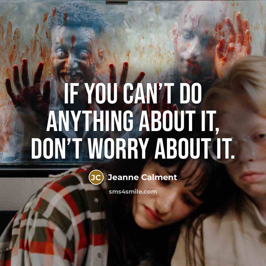 “If you can’t do anything about it, don’t worry about…” quote by Jeanne Calment