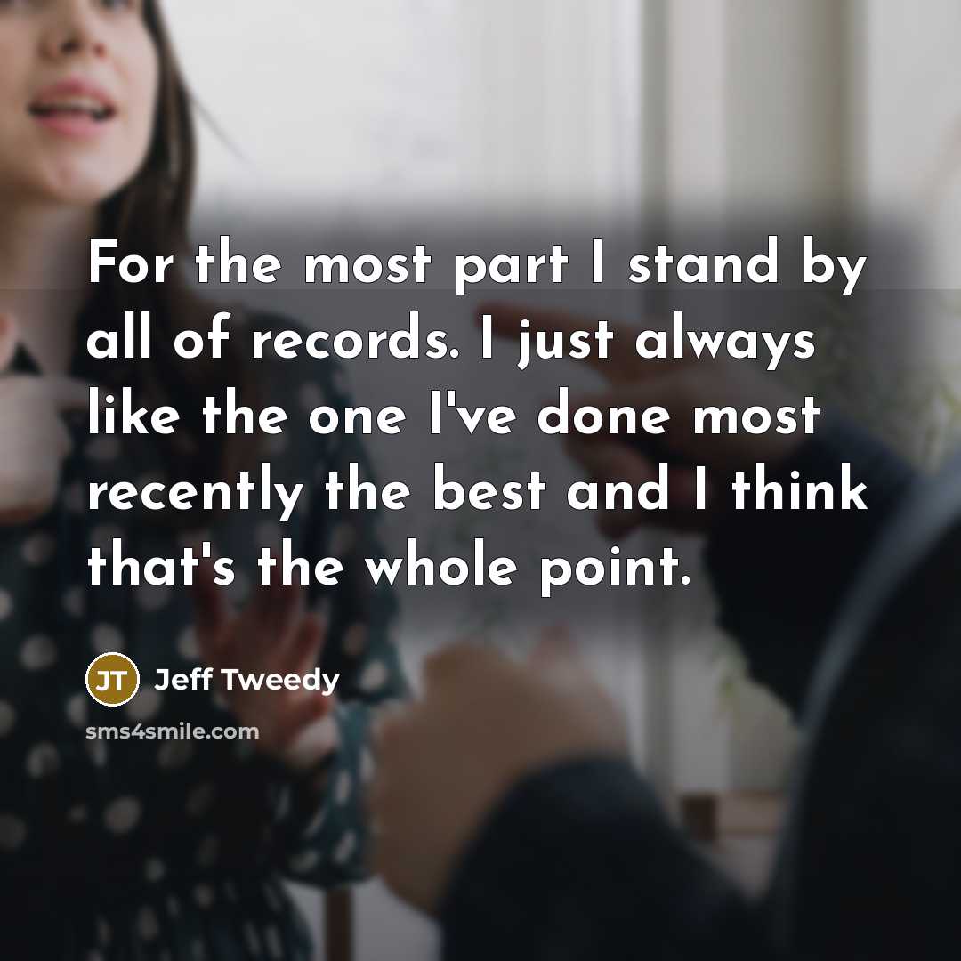 “For the most part I stand by all of records.…” quote by Jeff Tweedy