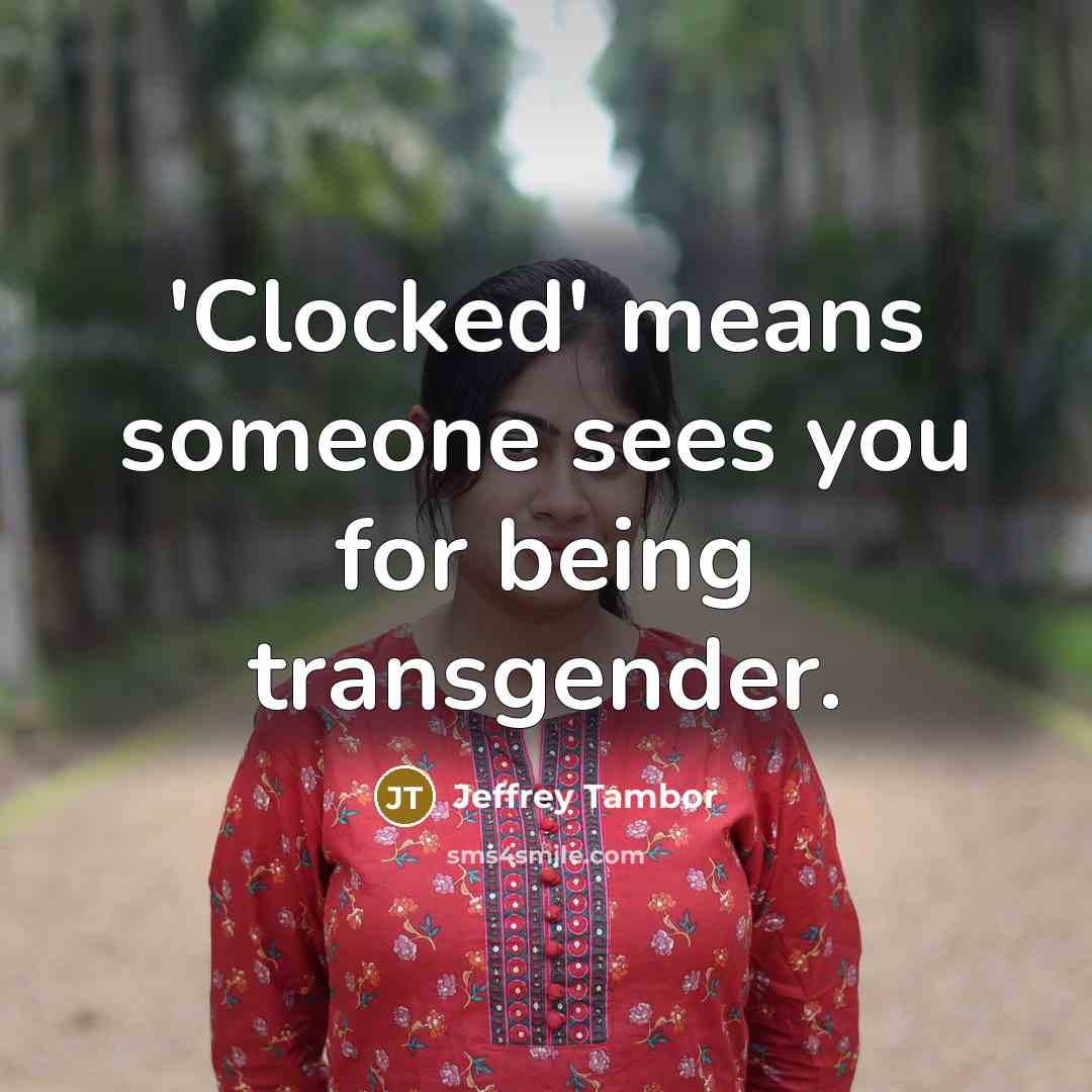 “'Clocked' means someone sees you for being transgender.…” quote by Jeffrey Tambor
