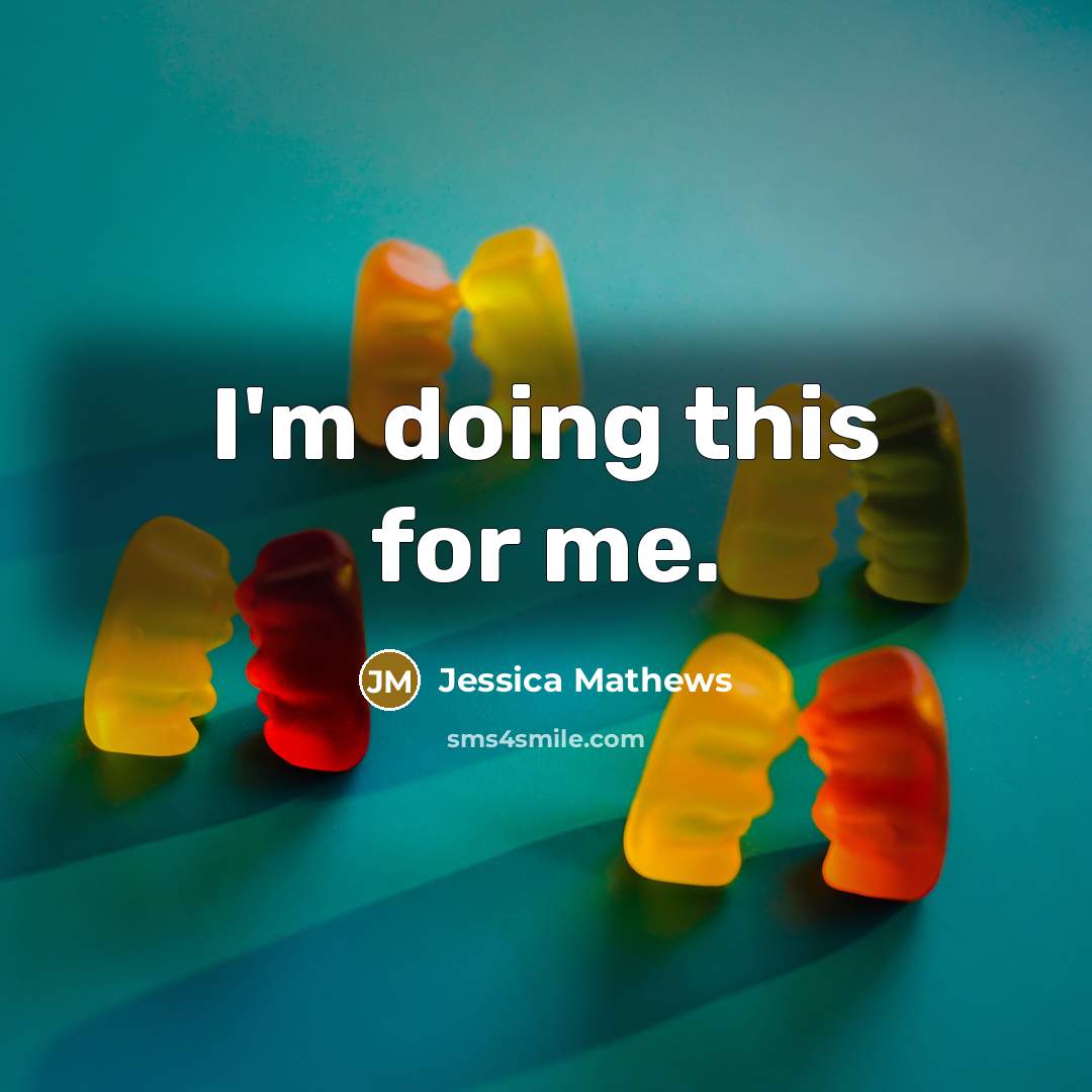 “I'm doing this for me.” quote by Jessica Mathews