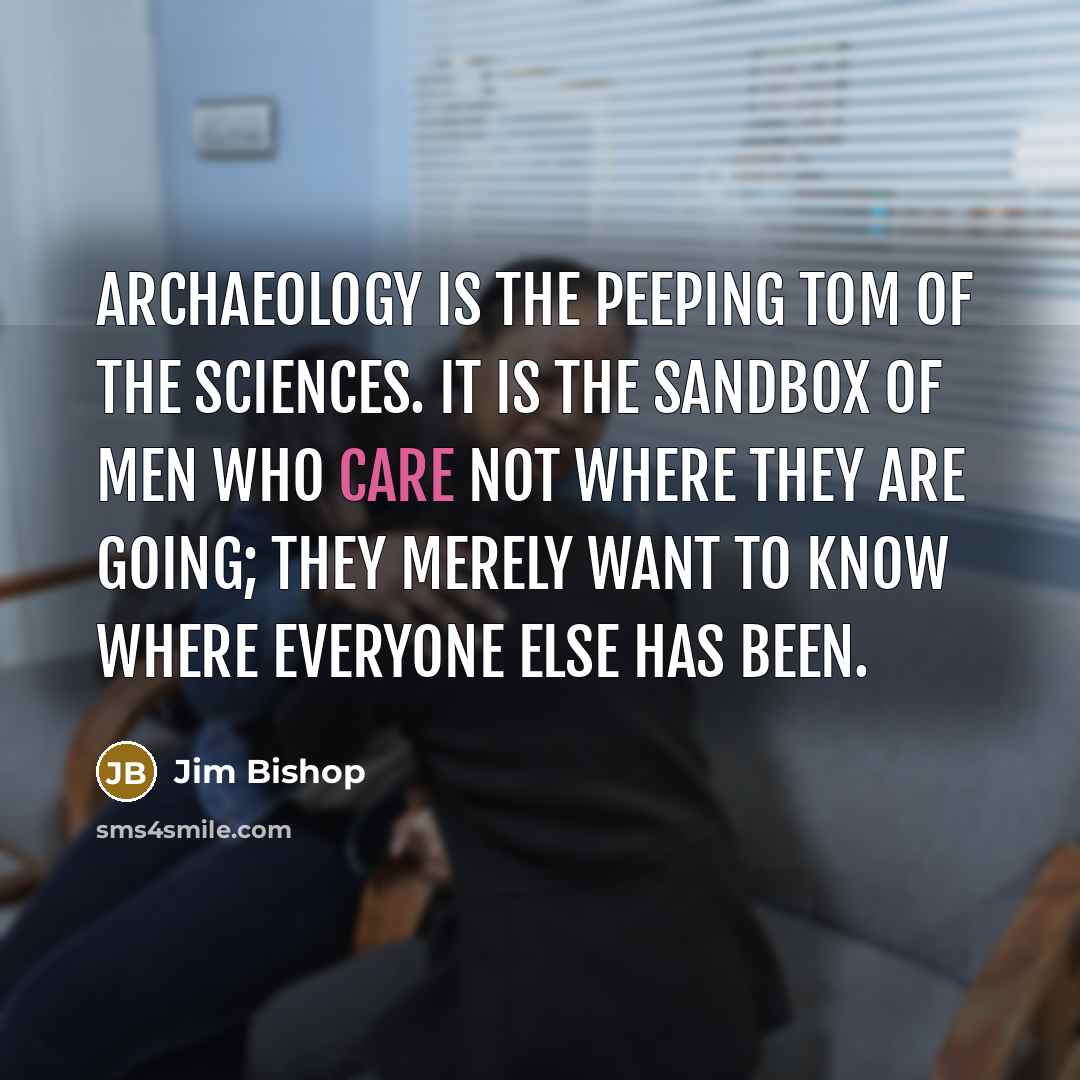 “Archaeology is the peeping Tom of the sciences. It is…” quote by Jim Bishop
