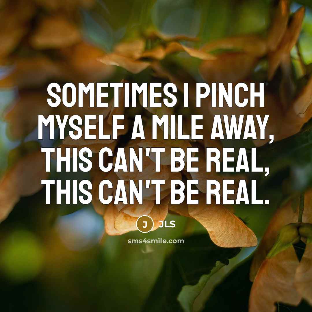 “Sometimes I pinch myself a mile away, this can't be…” quote by JLS