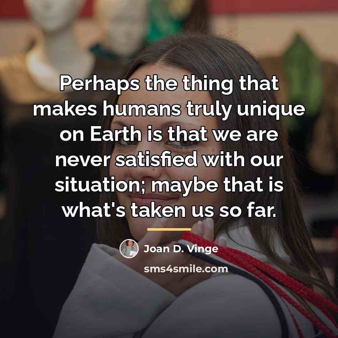 “Perhaps the thing that makes humans truly unique on Earth…” quote by Joan D. Vinge