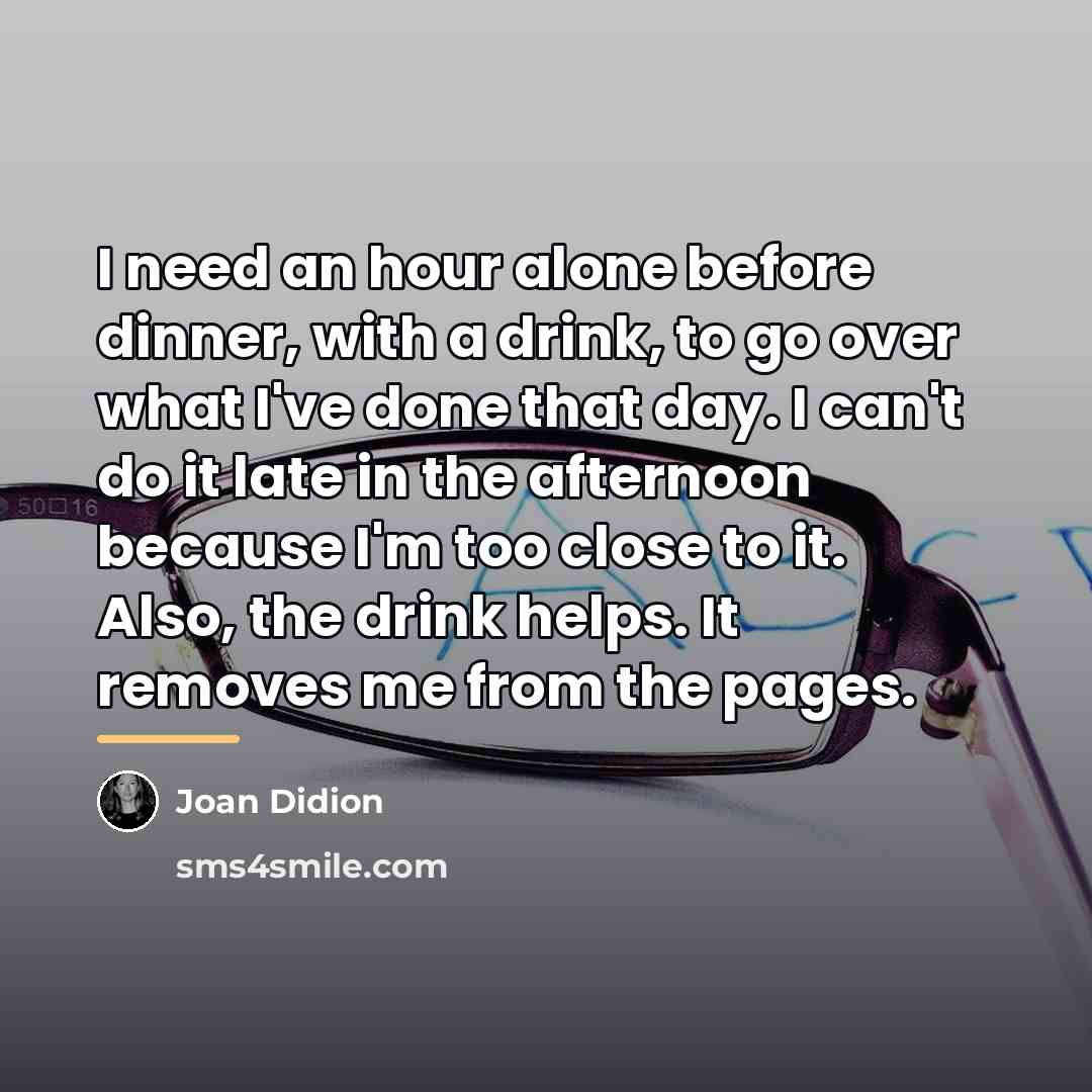 “I need an hour alone before dinner, with a drink,…” quote by Joan Didion