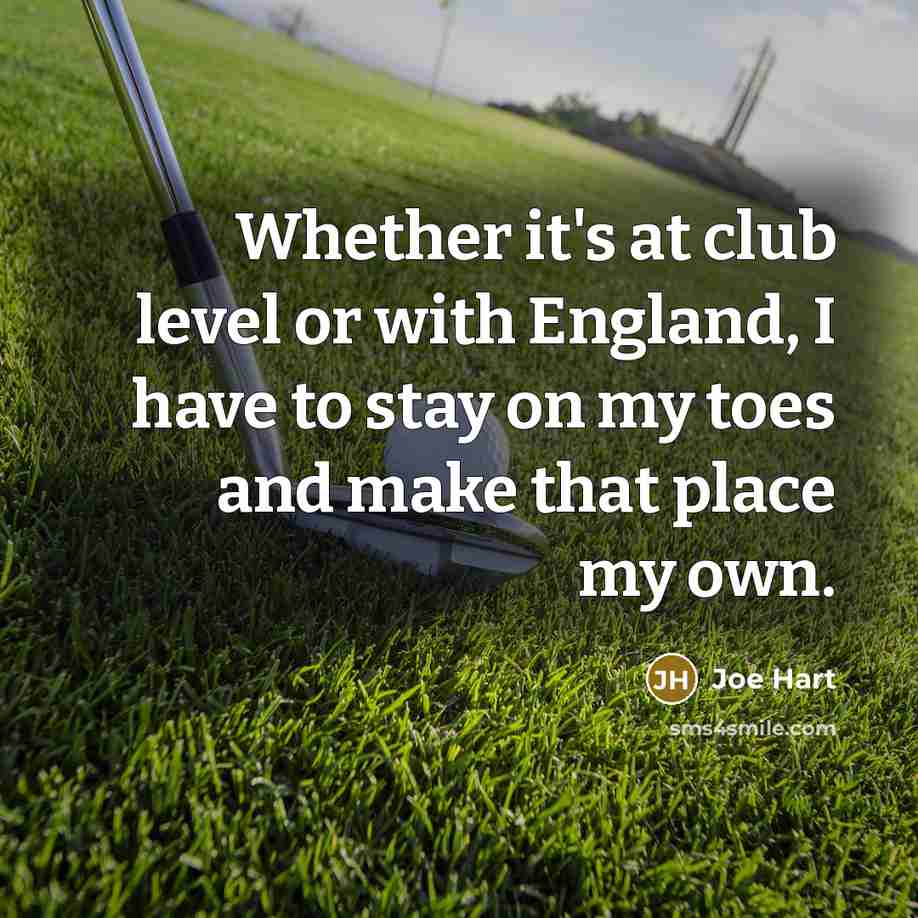 “Whether it's at club level or with England, I have…” quote by Joe Hart