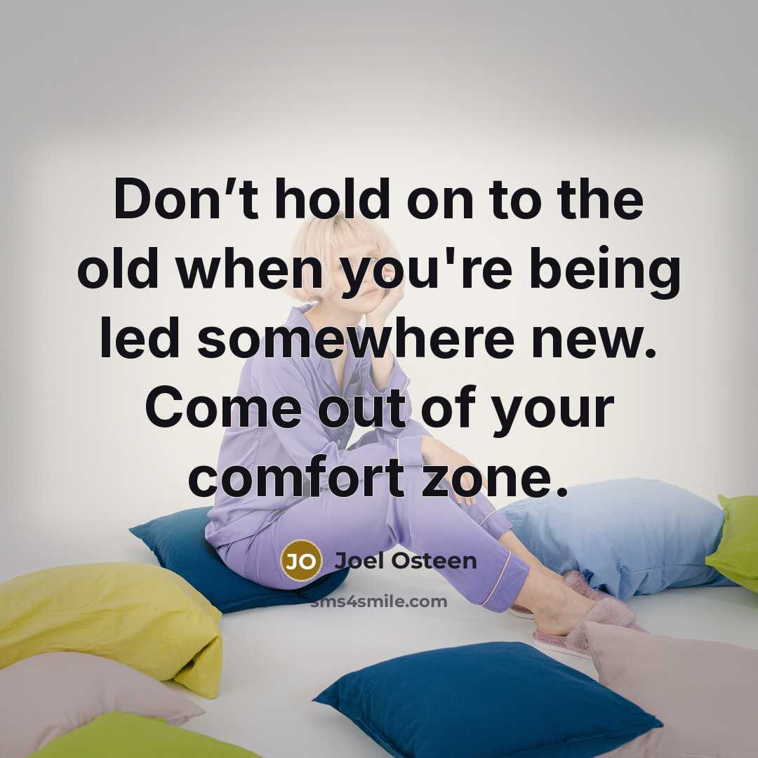 “Don’t hold on to the old when you're being led…” quote by Joel Osteen