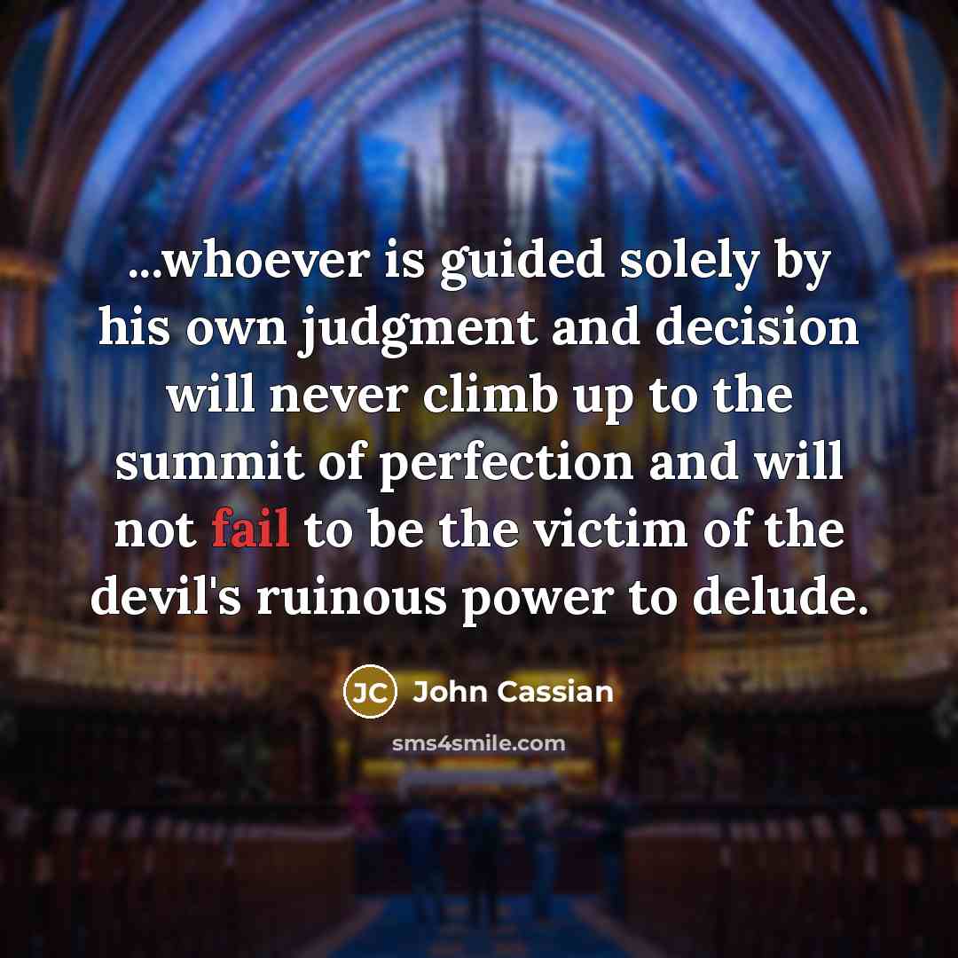 “...whoever is guided solely by his own judgment and decision…” quote by John Cassian