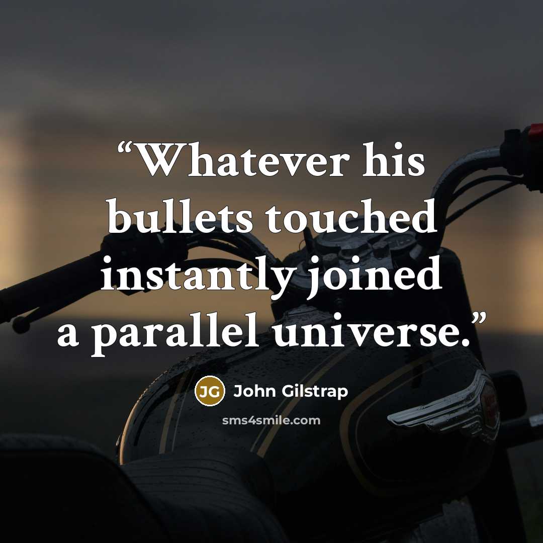“Whatever his bullets touched instantly joined a parallel universe.” quote by John Gilstrap