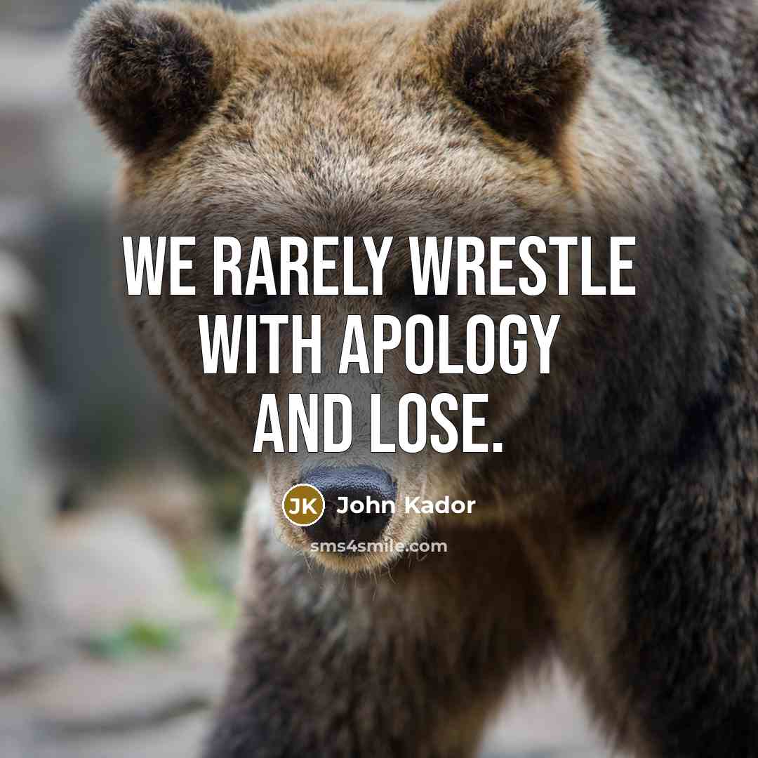 “We rarely wrestle with apology and lose.…” quote by John Kador