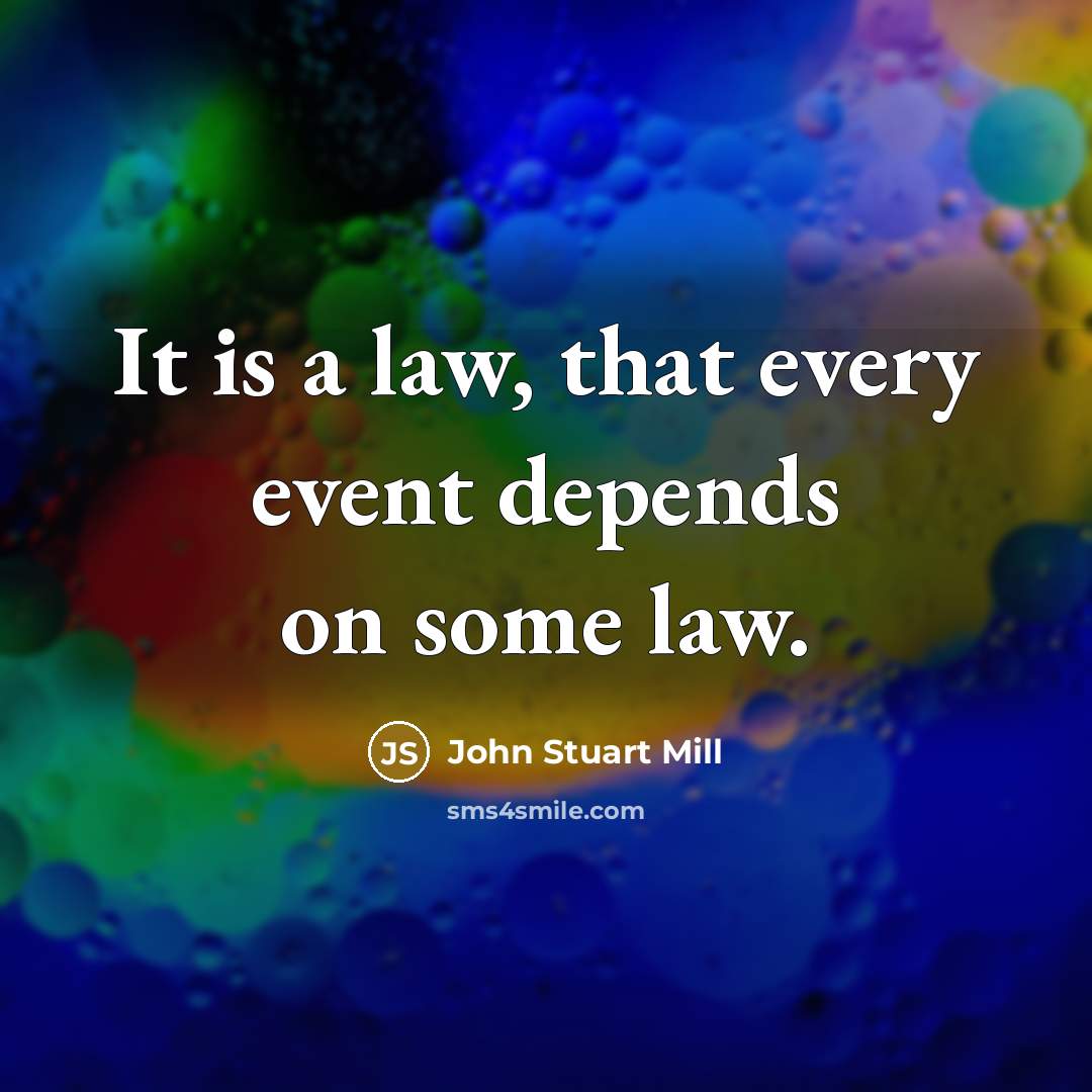 “It is a law, that every event depends on some…” quote by John Stuart Mill