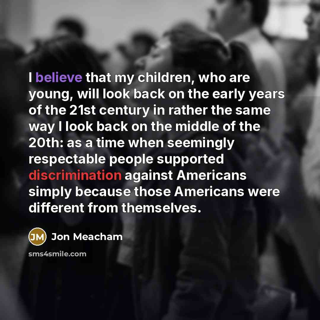 “I believe that my children, who are young, will look…” quote by Jon Meacham