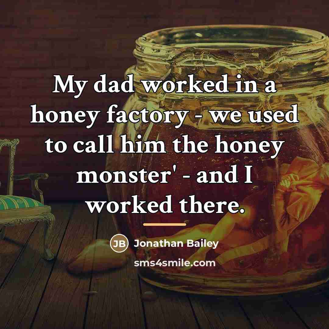 “My dad worked in a honey factory - we used…” quote by Jonathan Bailey
