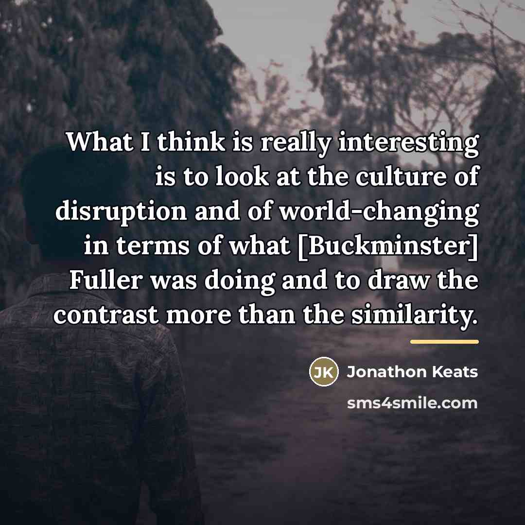 “What I think is really interesting is to look at…” quote by Jonathon Keats