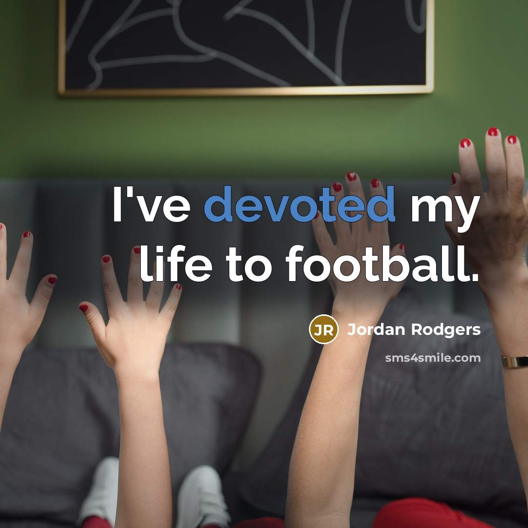 “I've devoted my life to football.…” quote by Jordan Rodgers