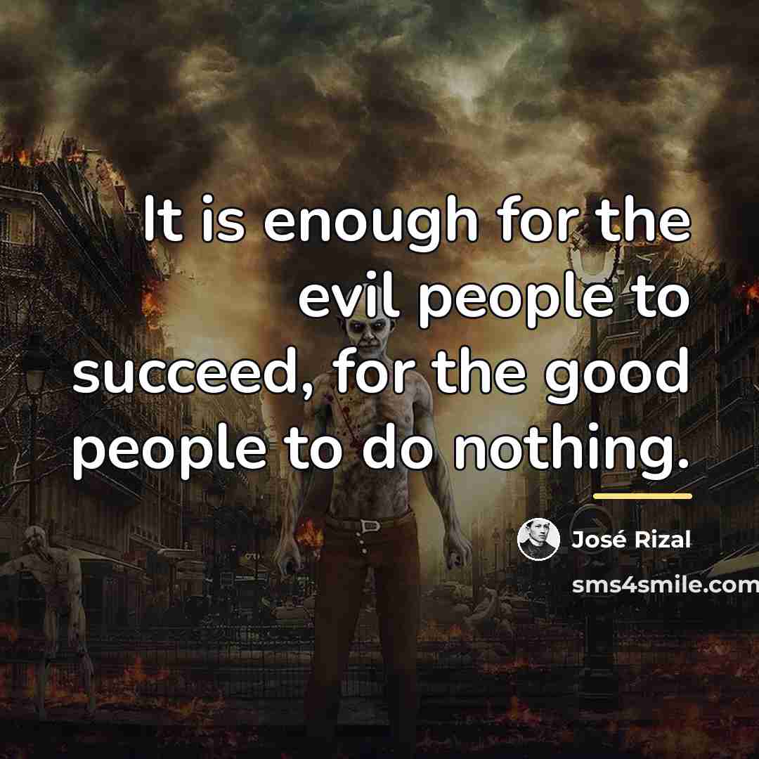 “It is enough for the evil people to succeed, for…” quote by Jose Rizal
