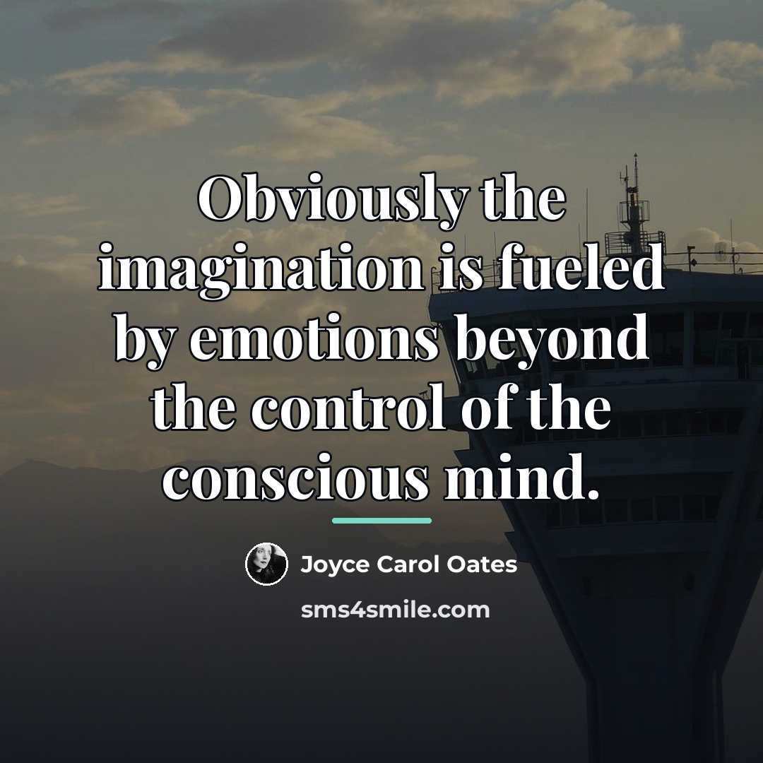 “Obviously the imagination is fueled by emotions beyond the control…” quote by Joyce Carol Oates