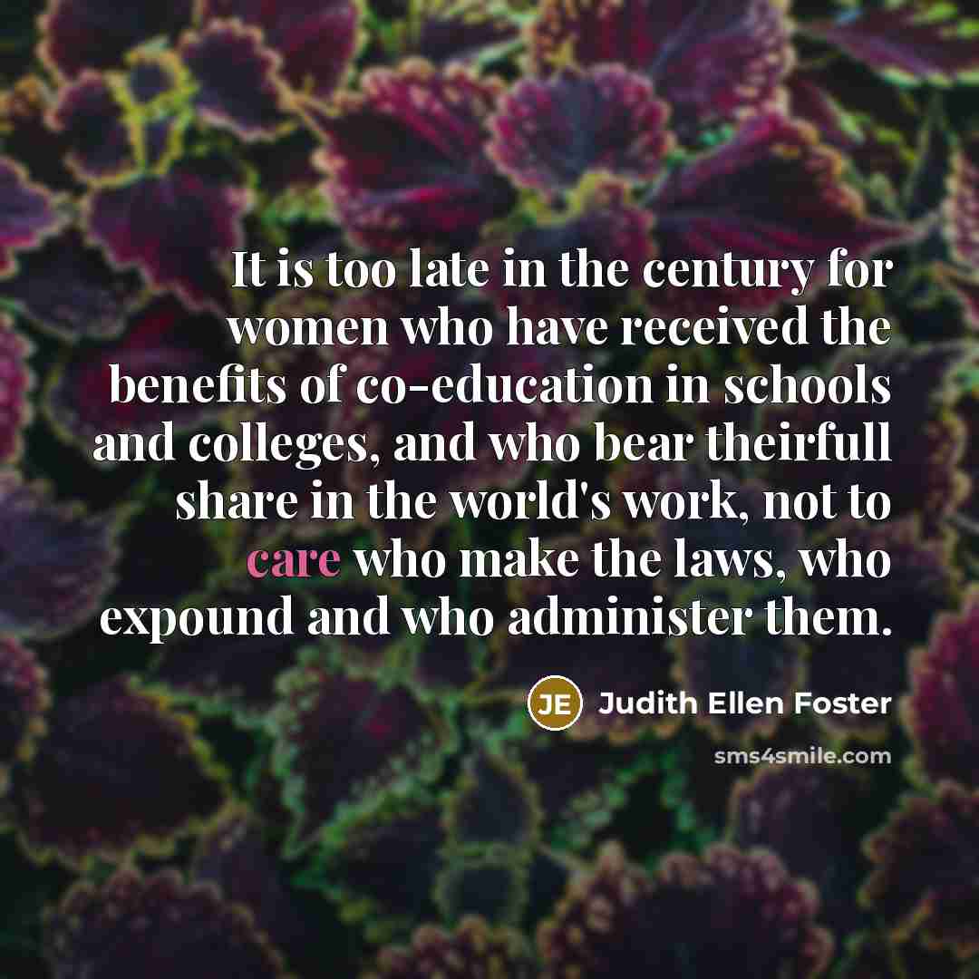 “It is too late in the century for women who…” quote by Judith Ellen Foster