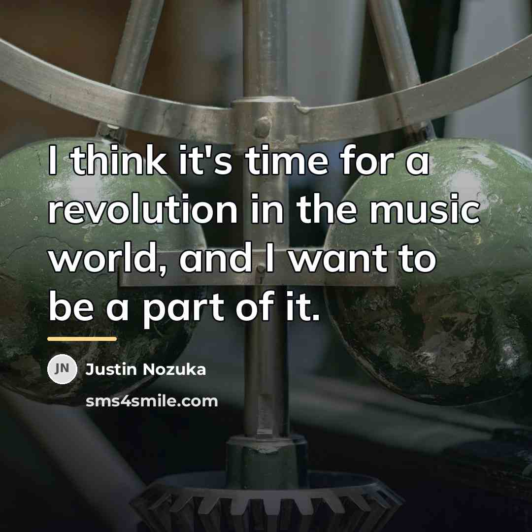 “I think it's time for a revolution in the music…” quote by Justin Nozuka