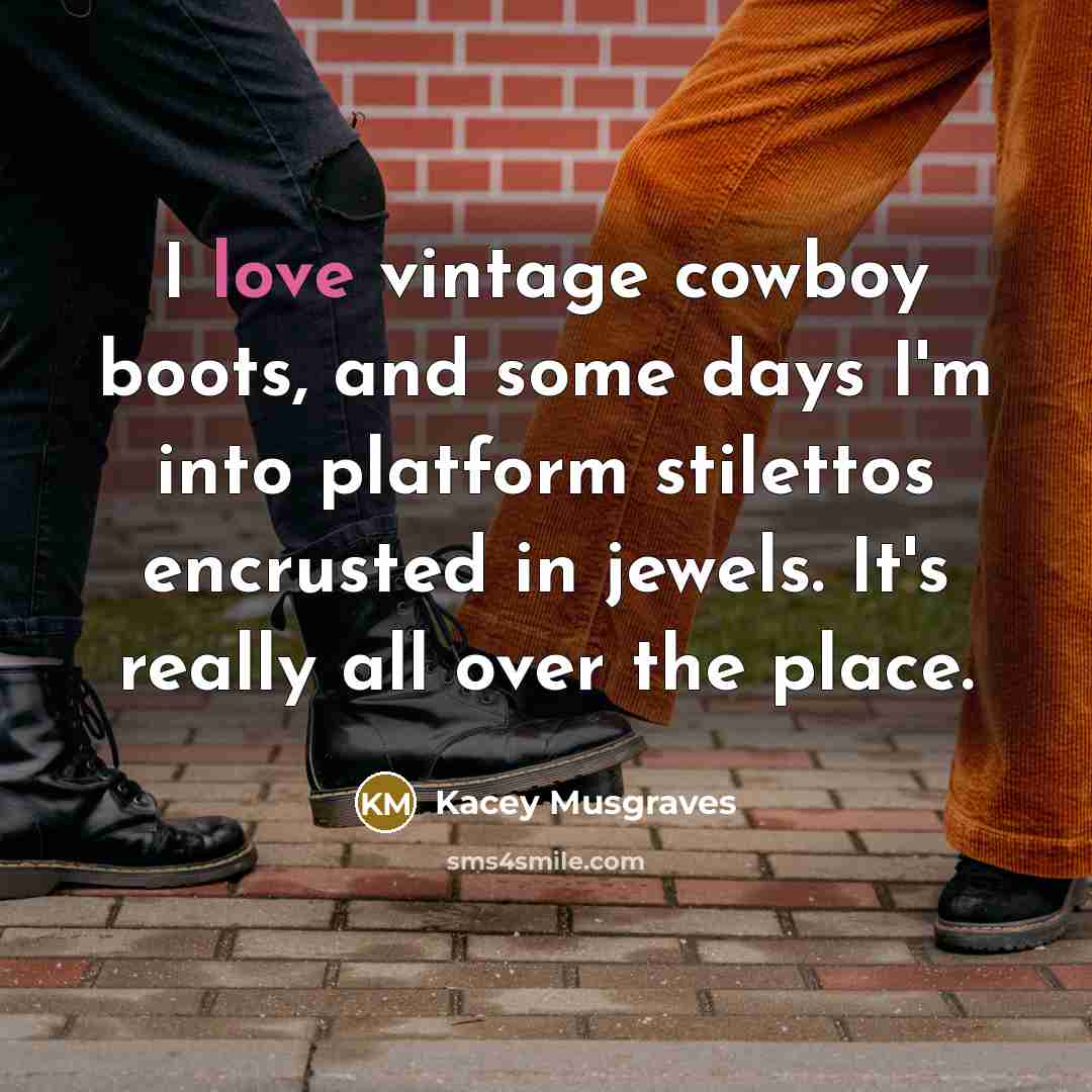 “I love vintage cowboy boots, and some days I'm into…” quote by Kacey Musgraves